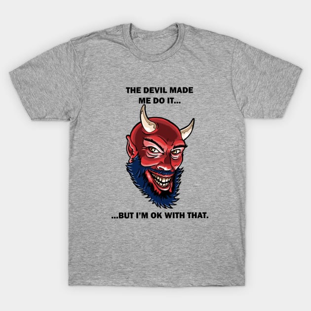 The Devil Made Me Do It T-Shirt by ianjcornwell